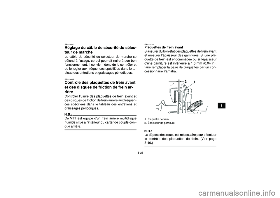 YAMAHA GRIZZLY 350 2007  Notices Demploi (in French) 8-28
8
FBU24070Réglage du câble de sécurité du sélec-
teur de marche Le câble de sécurité du sélecteur de marche se
détend à l’usage, ce qui pourrait nuire à son bon
fonctionnement. Il c