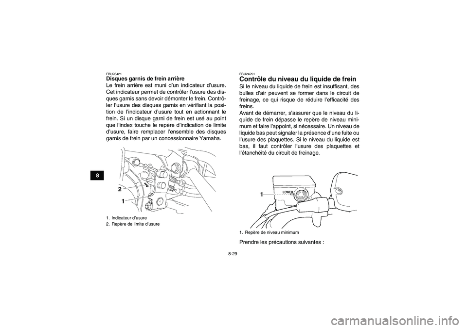 YAMAHA GRIZZLY 350 2007  Notices Demploi (in French) 8-29
8
FBU28421Disques garnis de frein arrière
Le frein arrière est muni d’un indicateur d’usure.
Cet indicateur permet de contrôler l’usure des dis-
ques garnis sans devoir démonter le frei