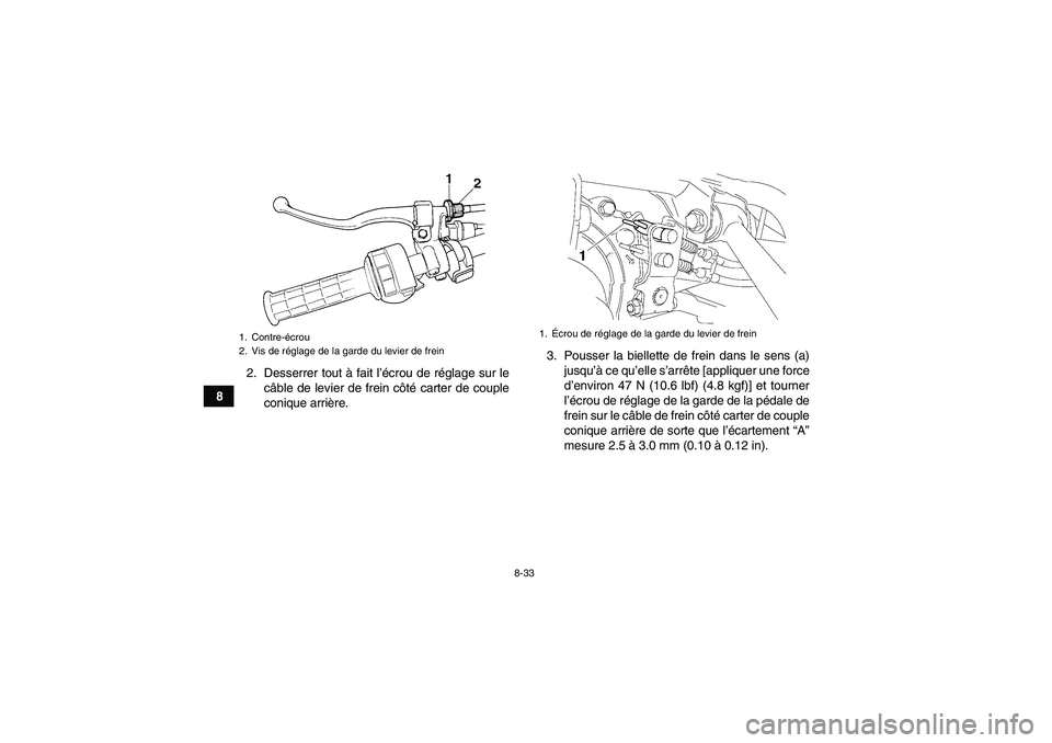 YAMAHA GRIZZLY 350 2007  Notices Demploi (in French) 8-33
82. Desserrer tout à fait l’écrou de réglage sur le
câble de levier de frein côté carter de couple
conique arrière.3. Pousser la biellette de frein dans le sens (a)
jusqu’à ce qu’el