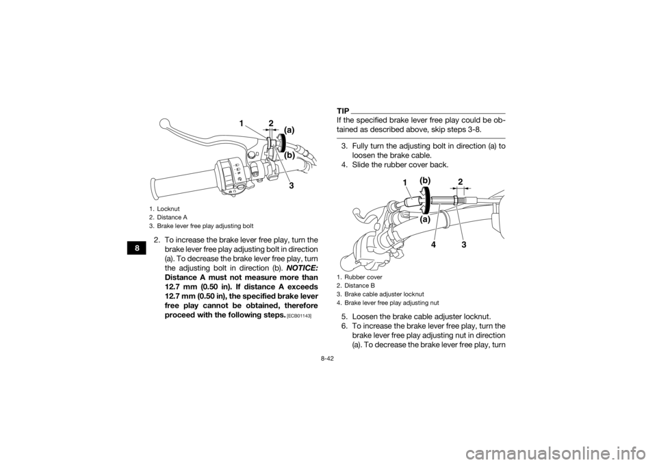 YAMAHA GRIZZLY 450 2015  Owners Manual 8-42
82. To increase the brake lever free play, turn the
brake lever free play adjusting bolt in direction
(a). To decrease the brake lever free play, turn
the adjusting bolt in direction (b).  NOTICE