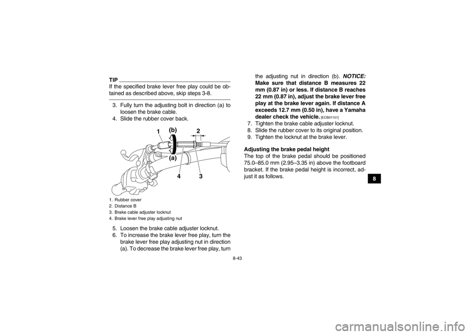 YAMAHA GRIZZLY 450 2013 Owners Manual 8-43
8
TIPIf the specified brake lever free play could be ob-
tained as described above, skip steps 3-8.3. Fully turn the adjusting bolt in direction (a) toloosen the brake cable.
4. Slide the rubber YAMAHA GRIZZLY 450 2013 Owners Manual 8-43
8
TIPIf the specified brake lever free play could be ob-
tained as described above, skip steps 3-8.3. Fully turn the adjusting bolt in direction (a) toloosen the brake cable.
4. Slide the rubber