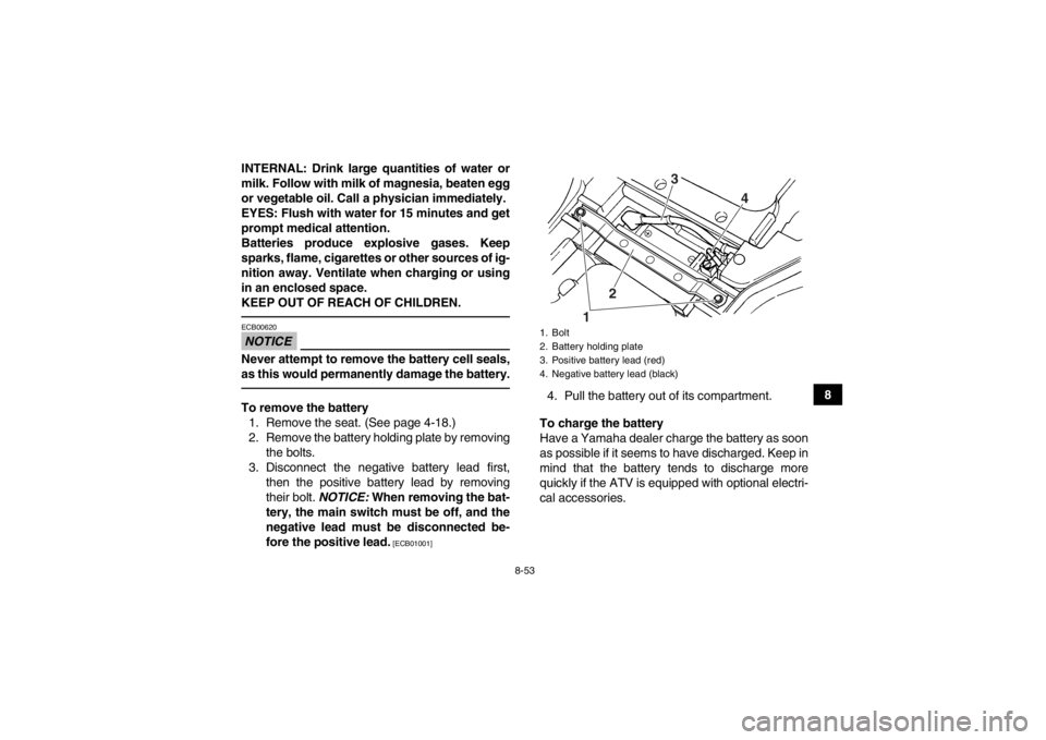 YAMAHA GRIZZLY 450 2013 Owners Manual 8-53
8
INTERNAL: Drink large quantities of water or
milk. Follow with milk of magnesia, beaten egg
or vegetable oil. Call a physician immediately.
EYES: Flush with water for 15 minutes and get
prompt YAMAHA GRIZZLY 450 2013 Owners Manual 8-53
8
INTERNAL: Drink large quantities of water or
milk. Follow with milk of magnesia, beaten egg
or vegetable oil. Call a physician immediately.
EYES: Flush with water for 15 minutes and get
prompt