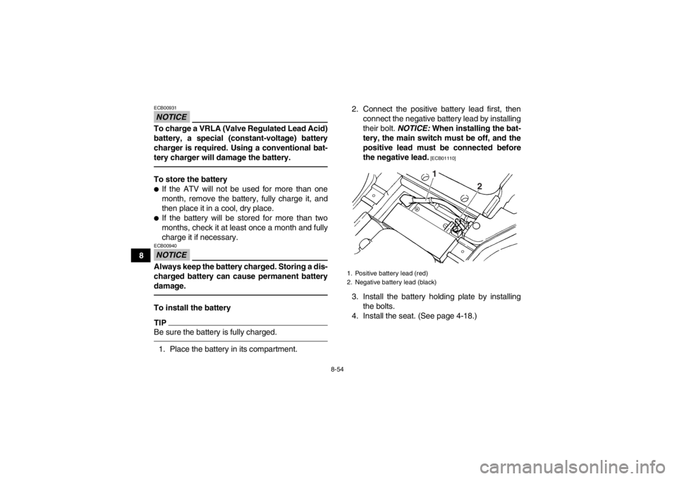 YAMAHA GRIZZLY 450 2013 Owners Manual 8-54
8
NOTICEECB00931To charge a VRLA (Valve Regulated Lead Acid)
battery, a special (constant-voltage) battery
charger is required. Using a conventional bat-
tery charger will damage the battery.To s YAMAHA GRIZZLY 450 2013 Owners Manual 8-54
8
NOTICEECB00931To charge a VRLA (Valve Regulated Lead Acid)
battery, a special (constant-voltage) battery
charger is required. Using a conventional bat-
tery charger will damage the battery.To s