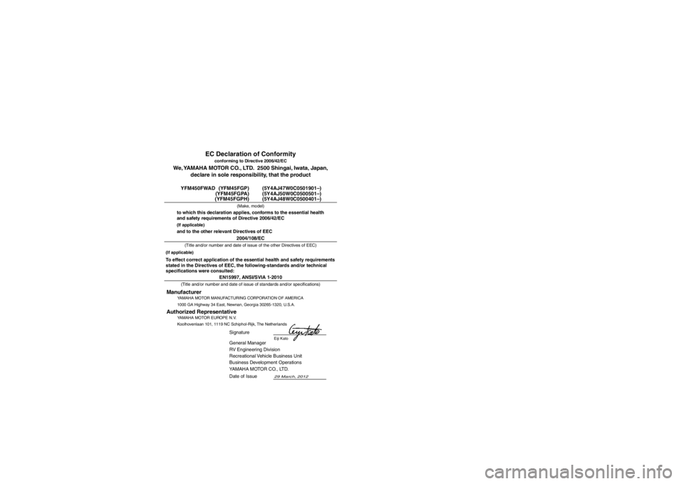 YAMAHA GRIZZLY 450 2013 Owners Manual EN15997, ANSI/SVIA 1-2010
General Manager
RV Engineering Division
Recreational Vehicle Business Unit
Business Development Operations
YAMAHA MOTOR CO., LTD.
29 March, 2012
YFM450FWAD (YFM45FGP) (5Y4AJ YAMAHA GRIZZLY 450 2013 Owners Manual EN15997, ANSI/SVIA 1-2010
General Manager
RV Engineering Division
Recreational Vehicle Business Unit
Business Development Operations
YAMAHA MOTOR CO., LTD.
29 March, 2012
YFM450FWAD (YFM45FGP) (5Y4AJ