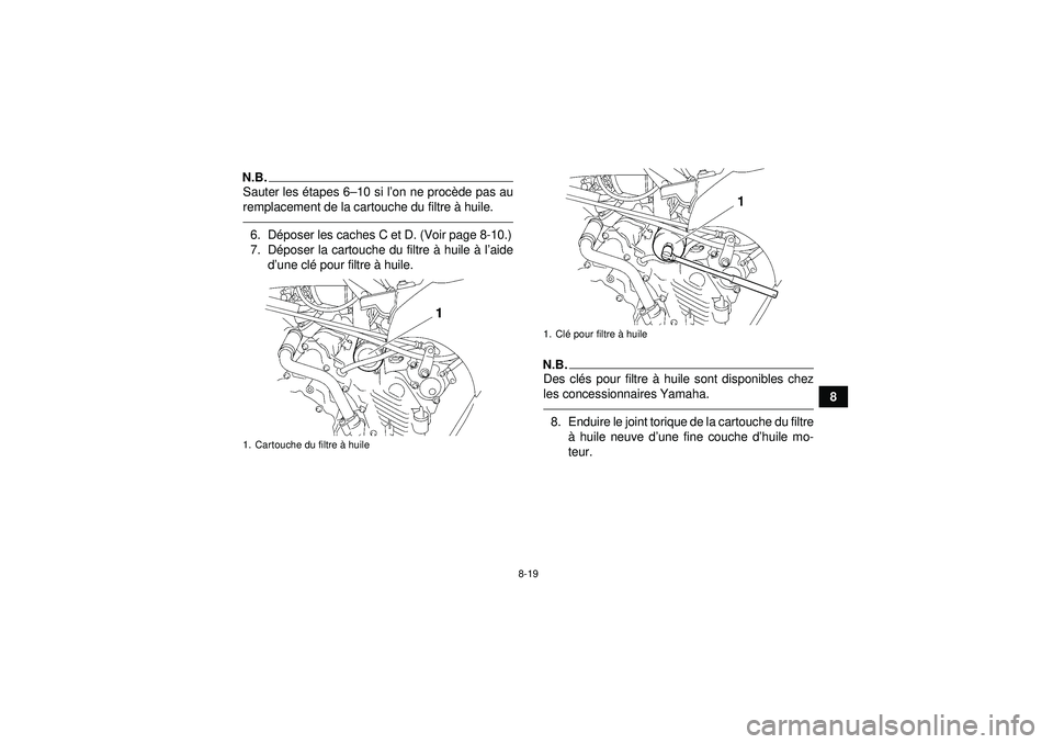 YAMAHA GRIZZLY 450 2012  Notices Demploi (in French) 8-19
8
N.B.Sauter les étapes 6–10 si l’on ne proc ède pas au
remplacement de la cartouche du filtre  à huile.6. D époser les caches C et D. (Voir page 8-10.)
7. D époser la cartouche du filtr