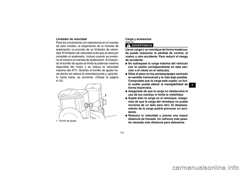 YAMAHA GRIZZLY 450 2011 Manuale de Empleo (in Spanish) 7-6
7 Limitador de velocidad
Para los conductores sin experiencia en el manejo
de este modelo, el alojamiento de la maneta de
aceleración va provisto de un limitador de veloci-
dad. El limitador de v YAMAHA GRIZZLY 450 2011 Manuale de Empleo (in Spanish) 7-6
7 Limitador de velocidad
Para los conductores sin experiencia en el manejo
de este modelo, el alojamiento de la maneta de
aceleración va provisto de un limitador de veloci-
dad. El limitador de v