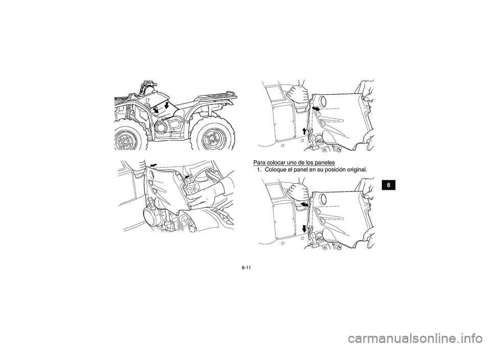 YAMAHA GRIZZLY 450 2010  Manuale de Empleo (in Spanish) 8-11
8 Para colocar uno de los paneles
1. Coloque el panel en su posición original.
U37S61S0.book  Page 11  Monday, June 1, 2009  5:07 PM 