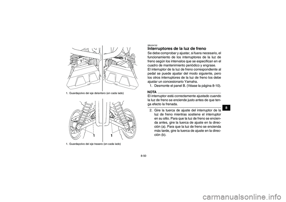 YAMAHA GRIZZLY 450 2009 Manuale de Empleo (in Spanish) 8-50
8
SBU24752Interruptores de la luz de freno Se debe comprobar y ajustar, si fuera necesario, el
funcionamiento de los interruptores de la luz de
freno según los intervalos que se especifican en e YAMAHA GRIZZLY 450 2009 Manuale de Empleo (in Spanish) 8-50
8
SBU24752Interruptores de la luz de freno Se debe comprobar y ajustar, si fuera necesario, el
funcionamiento de los interruptores de la luz de
freno según los intervalos que se especifican en e