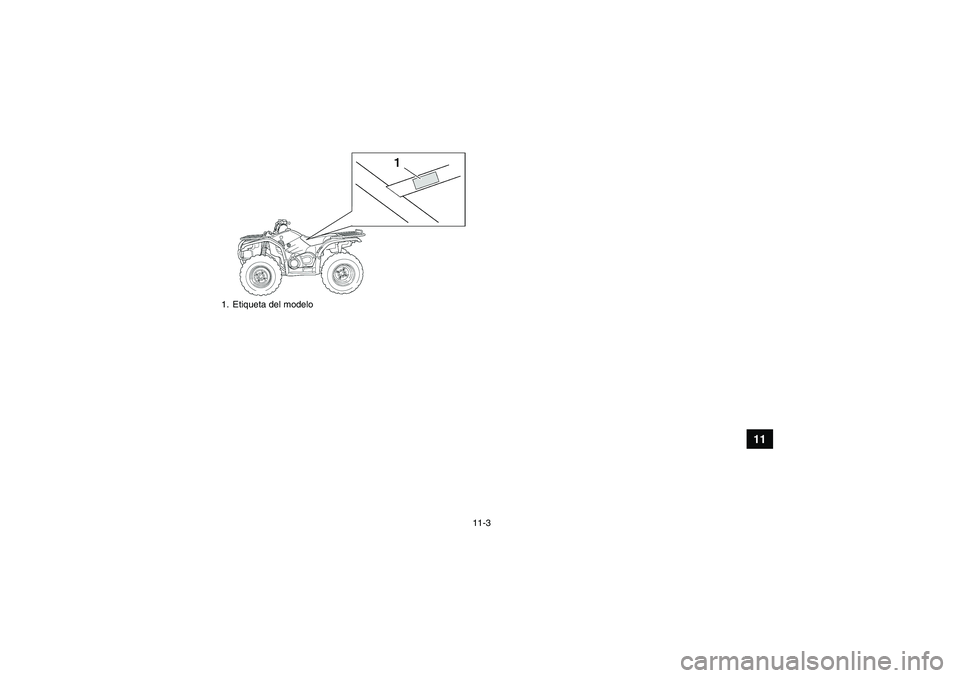 YAMAHA GRIZZLY 450 2009  Manuale de Empleo (in Spanish) 11-3
11
1. Etiqueta del modeloU37S60S0.book  Page 3  Thursday, June 5, 2008  7:30 PM 