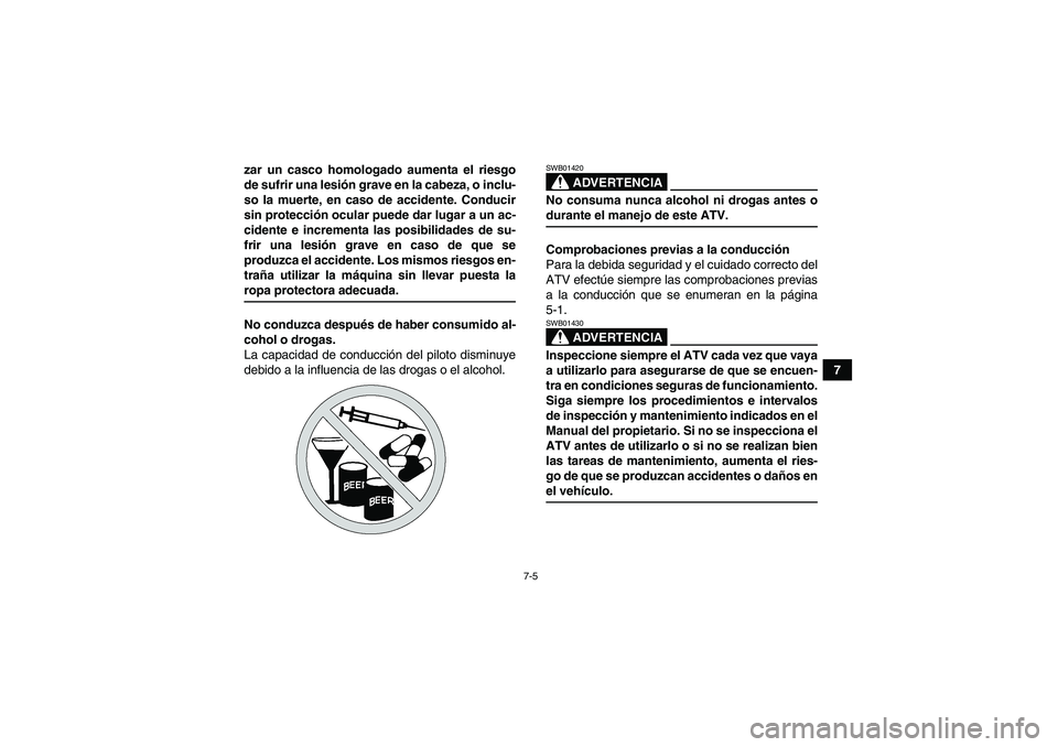 YAMAHA GRIZZLY 450 2009 Manuale de Empleo (in Spanish) 7-5
7 zar un casco homologado aumenta el riesgo
de sufrir una lesión grave en la cabeza, o inclu-
so la muerte, en caso de accidente. Conducir
sin protección ocular puede dar lugar a un ac-
cidente YAMAHA GRIZZLY 450 2009 Manuale de Empleo (in Spanish) 7-5
7 zar un casco homologado aumenta el riesgo
de sufrir una lesión grave en la cabeza, o inclu-
so la muerte, en caso de accidente. Conducir
sin protección ocular puede dar lugar a un ac-
cidente