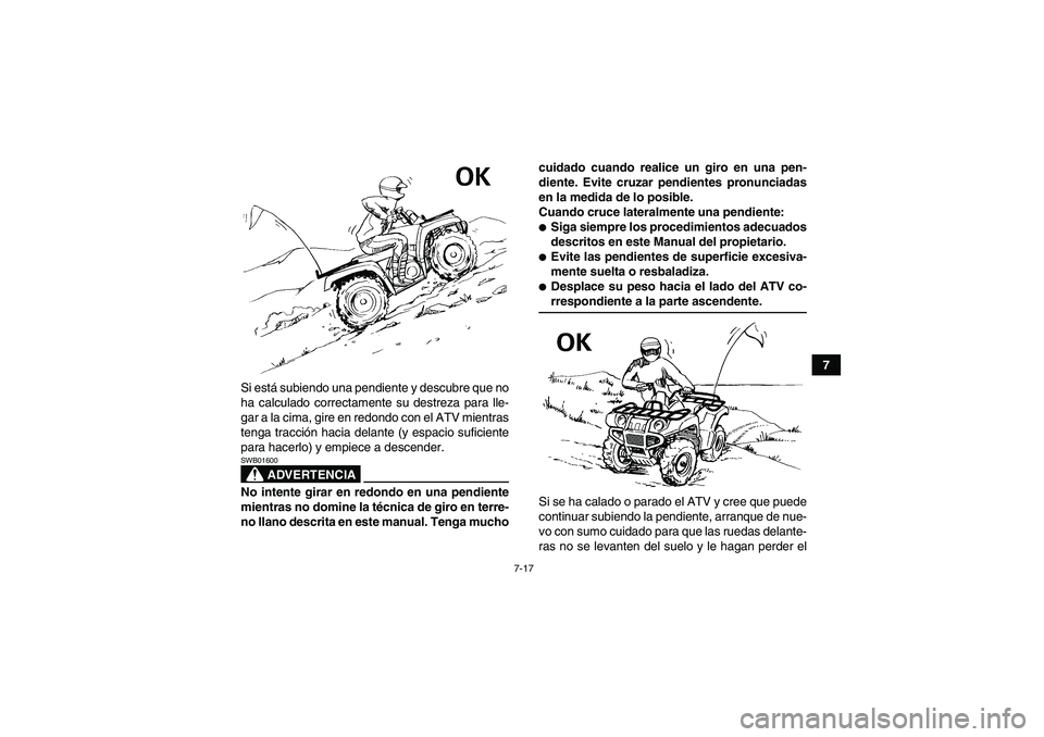 YAMAHA GRIZZLY 450 2009 Manuale de Empleo (in Spanish) 7-17
7
Si está subiendo una pendiente y descubre que no
ha calculado correctamente su destreza para lle-
gar a la cima, gire en redondo con el ATV mientras
tenga tracción hacia delante (y espacio su YAMAHA GRIZZLY 450 2009 Manuale de Empleo (in Spanish) 7-17
7
Si está subiendo una pendiente y descubre que no
ha calculado correctamente su destreza para lle-
gar a la cima, gire en redondo con el ATV mientras
tenga tracción hacia delante (y espacio su