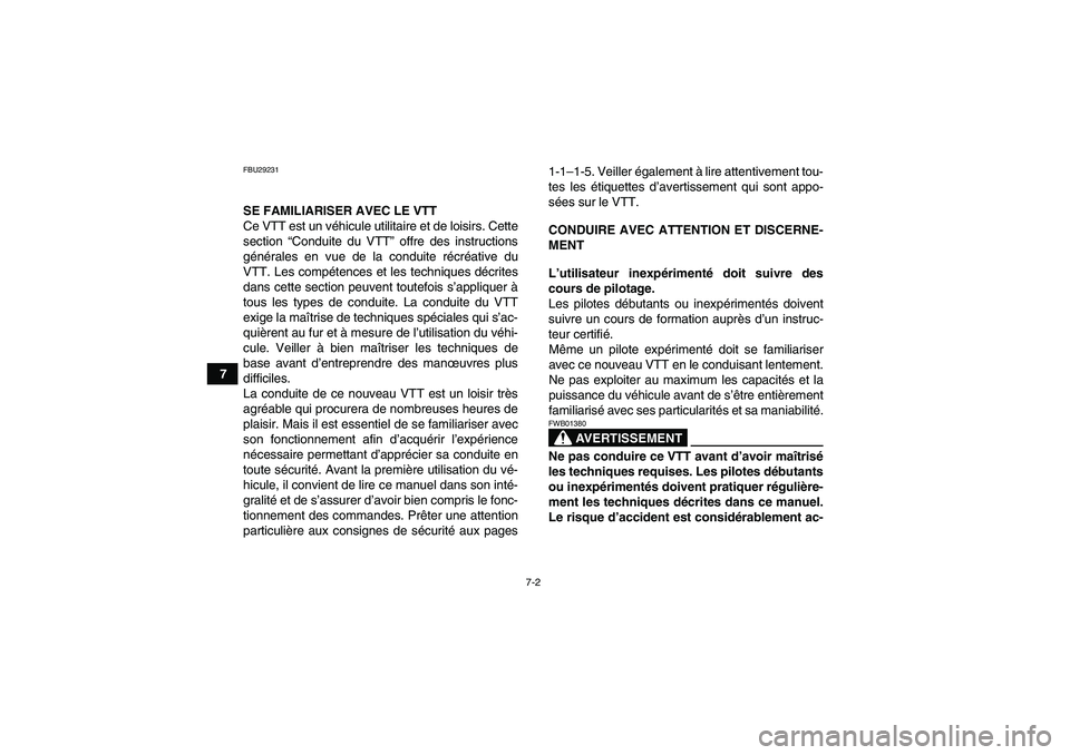 YAMAHA GRIZZLY 450 2009 Notices Demploi (in French) 7-2
7
FBU29231SE FAMILIARISER AVEC LE VTT
Ce VTT est un véhicule utilitaire et de loisirs. Cette
section “Conduite du VTT” offre des instructions
générales en vue de la conduite récréative du YAMAHA GRIZZLY 450 2009 Notices Demploi (in French) 7-2
7
FBU29231SE FAMILIARISER AVEC LE VTT
Ce VTT est un véhicule utilitaire et de loisirs. Cette
section “Conduite du VTT” offre des instructions
générales en vue de la conduite récréative du