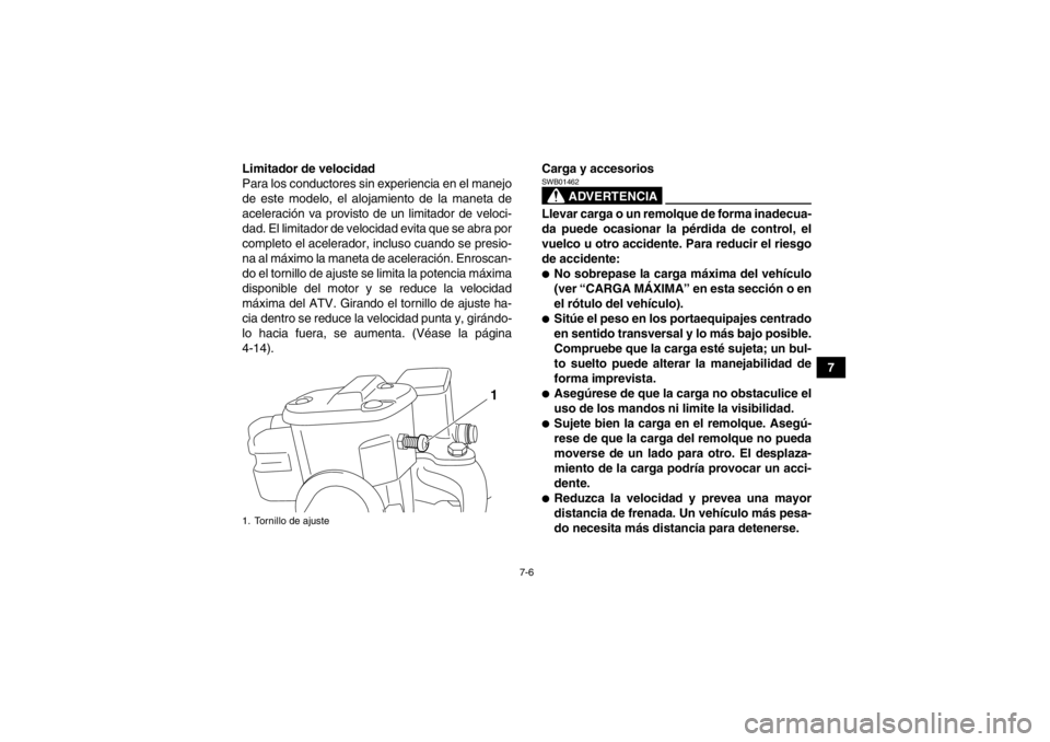 YAMAHA GRIZZLY 550 2014 Manuale de Empleo (in Spanish) 7-6
7
Limitador de velocidad
Para los conductores sin experiencia en el manejo
de este modelo, el alojamiento de la maneta de
aceleración va provisto de un limitador de veloci-
dad. El limitador de v YAMAHA GRIZZLY 550 2014 Manuale de Empleo (in Spanish) 7-6
7
Limitador de velocidad
Para los conductores sin experiencia en el manejo
de este modelo, el alojamiento de la maneta de
aceleración va provisto de un limitador de veloci-
dad. El limitador de v