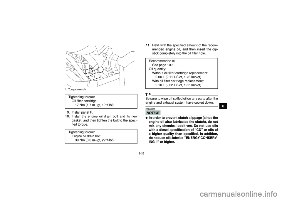 YAMAHA GRIZZLY 550 2012 Owners Manual 8-26
8
9. Install panel F.
10. Install the engine oil drain bolt and its new gasket, and then tighten the bolt to the speci-
fied torque. 11. Refill with the specified amount of the recom-
mended engi YAMAHA GRIZZLY 550 2012 Owners Manual 8-26
8
9. Install panel F.
10. Install the engine oil drain bolt and its new gasket, and then tighten the bolt to the speci-
fied torque. 11. Refill with the specified amount of the recom-
mended engi
