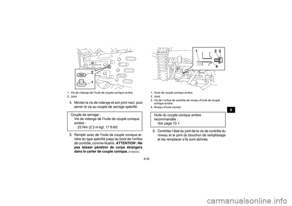 YAMAHA GRIZZLY 550 2012  Notices Demploi (in French) 8-30
8
4. Monter la vis de vidange et son joint neuf, puis
serrer la vis au couple de serrage sp écifi é.
5. Remplir avec de l ’huile de couple conique ar-
ri ère du type sp écifi é jusqu ’au