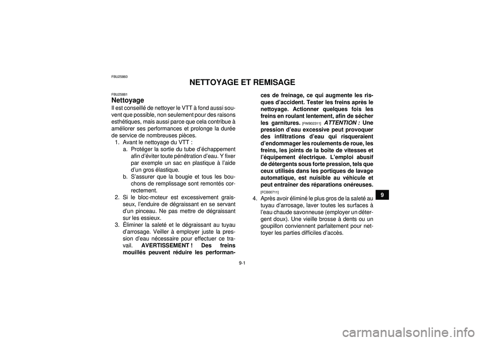 YAMAHA GRIZZLY 550 2012  Notices Demploi (in French) 9-1
9
FBU25860
NETTOYAGE ET REMISAGE
FBU25881Nettoyage Il est conseillé de nettoyer le VTT  à fond aussi sou-
vent que possible, non seulement pour des raisons
esth étiques, mais aussi parce que ce