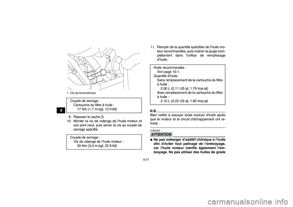 YAMAHA GRIZZLY 550 2011  Notices Demploi (in French) 8-27
8
9. Reposer le cache G.
10. Monter la vis de vidange de l’huile moteur et
son joint neuf, puis serrer la vis au couple de
serrage spécifié.11. Remplir de la quantité spécifiée de l’huil
