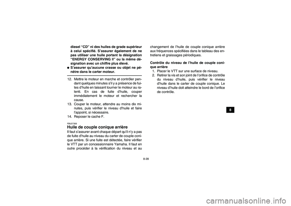 YAMAHA GRIZZLY 550 2011  Notices Demploi (in French) 8-28
8 diesel “CD” ni des huiles de grade supérieur
à celui spécifié. S’assurer également de ne
pas utiliser une huile portant la désignation
“ENERGY CONSERVING II” ou la même dé-
si
