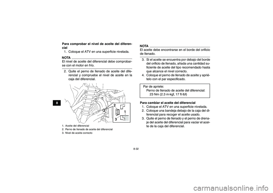 YAMAHA GRIZZLY 550 2009 Manuale de Empleo (in Spanish) 8-32
8Para comprobar el nivel de aceite del diferen-
cial
1. Coloque el ATV en una superficie nivelada.
NOTAEl nivel de aceite del diferencial debe comprobar-se con el motor en frío.
2. Quite el pern YAMAHA GRIZZLY 550 2009 Manuale de Empleo (in Spanish) 8-32
8Para comprobar el nivel de aceite del diferen-
cial
1. Coloque el ATV en una superficie nivelada.
NOTAEl nivel de aceite del diferencial debe comprobar-se con el motor en frío.
2. Quite el pern
