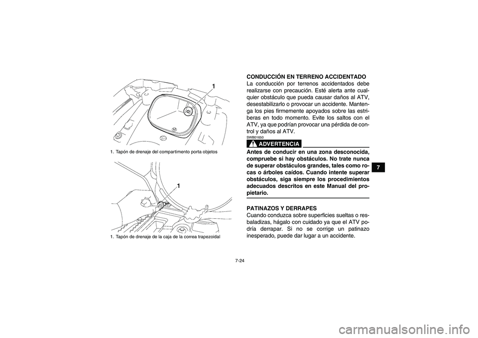 YAMAHA GRIZZLY 550 2009 Manuale de Empleo (in Spanish) 7-24
7 CONDUCCIÓN EN TERRENO ACCIDENTADO
La conducción por terrenos accidentados debe
realizarse con precaución. Esté alerta ante cual-
quier obstáculo que pueda causar daños al ATV,
desestabili YAMAHA GRIZZLY 550 2009 Manuale de Empleo (in Spanish) 7-24
7 CONDUCCIÓN EN TERRENO ACCIDENTADO
La conducción por terrenos accidentados debe
realizarse con precaución. Esté alerta ante cual-
quier obstáculo que pueda causar daños al ATV,
desestabili