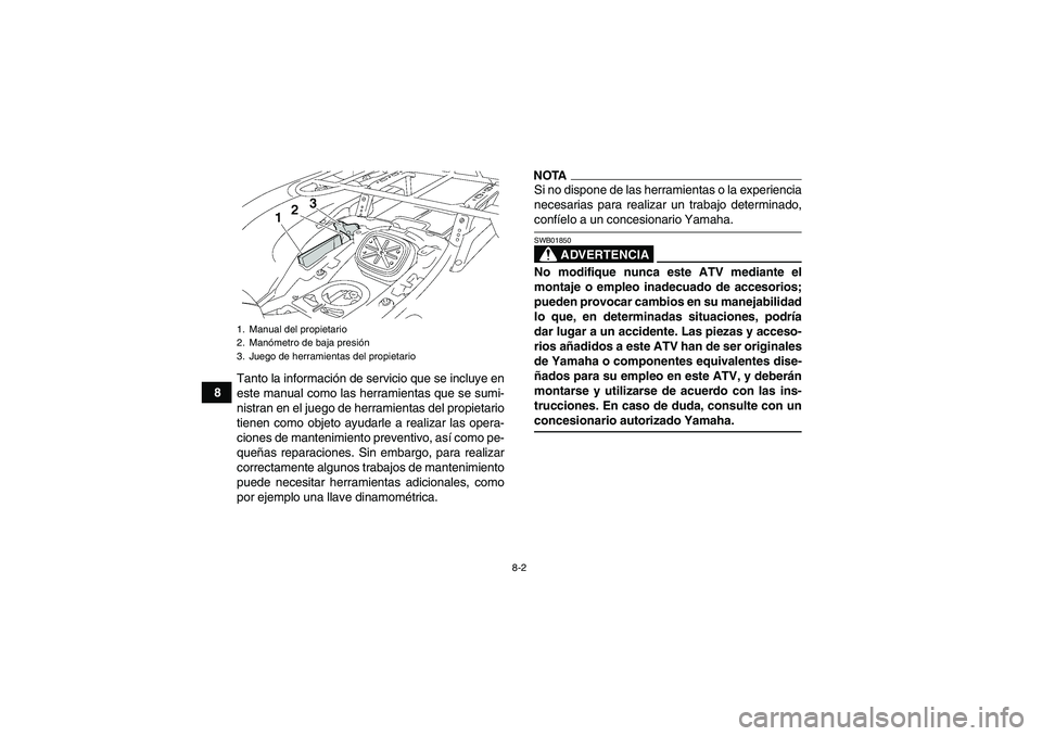YAMAHA GRIZZLY 550 2009 Manuale de Empleo (in Spanish) 8-2
8Tanto la información de servicio que se incluye en
este manual como las herramientas que se sumi-
nistran en el juego de herramientas del propietario
tienen como objeto ayudarle a realizar las o YAMAHA GRIZZLY 550 2009 Manuale de Empleo (in Spanish) 8-2
8Tanto la información de servicio que se incluye en
este manual como las herramientas que se sumi-
nistran en el juego de herramientas del propietario
tienen como objeto ayudarle a realizar las o