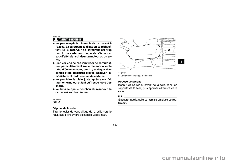 YAMAHA GRIZZLY 550 2009 Notices Demploi (in French) 4-20
4
AVERTISSEMENT
FWB00310Ne pas remplir le réservoir de carburant à
l’excès. Le carburant se dilate en se réchauf-
fant. Si le réservoir de carburant est trop
rempli, du carburant risque d YAMAHA GRIZZLY 550 2009 Notices Demploi (in French) 4-20
4
AVERTISSEMENT
FWB00310Ne pas remplir le réservoir de carburant à
l’excès. Le carburant se dilate en se réchauf-
fant. Si le réservoir de carburant est trop
rempli, du carburant risque d