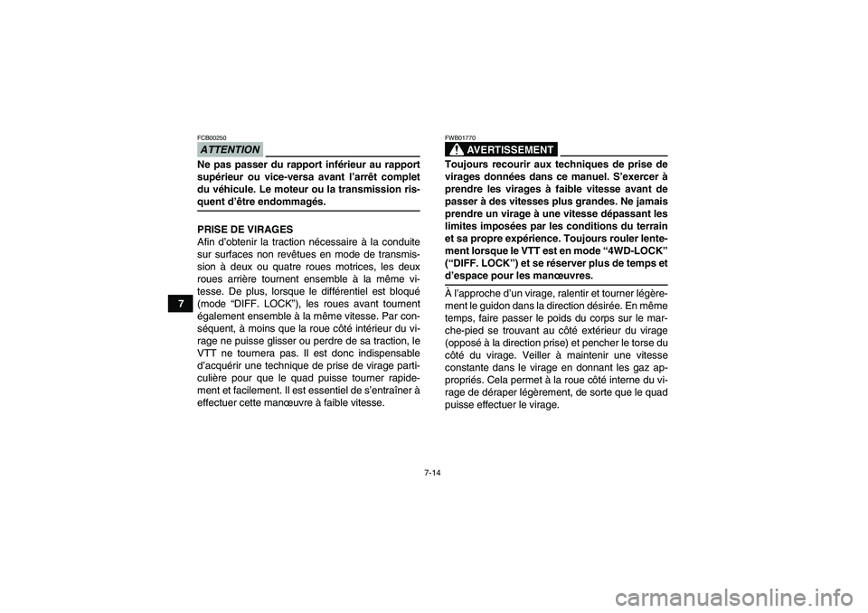 YAMAHA GRIZZLY 550 2009 Notices Demploi (in French) 7-14
7
ATTENTIONFCB00250Ne pas passer du rapport inférieur au rapport
supérieur ou vice-versa avant l’arrêt complet
du véhicule. Le moteur ou la transmission ris-quent d’être endommagés.
PRI YAMAHA GRIZZLY 550 2009 Notices Demploi (in French) 7-14
7
ATTENTIONFCB00250Ne pas passer du rapport inférieur au rapport
supérieur ou vice-versa avant l’arrêt complet
du véhicule. Le moteur ou la transmission ris-quent d’être endommagés.
PRI