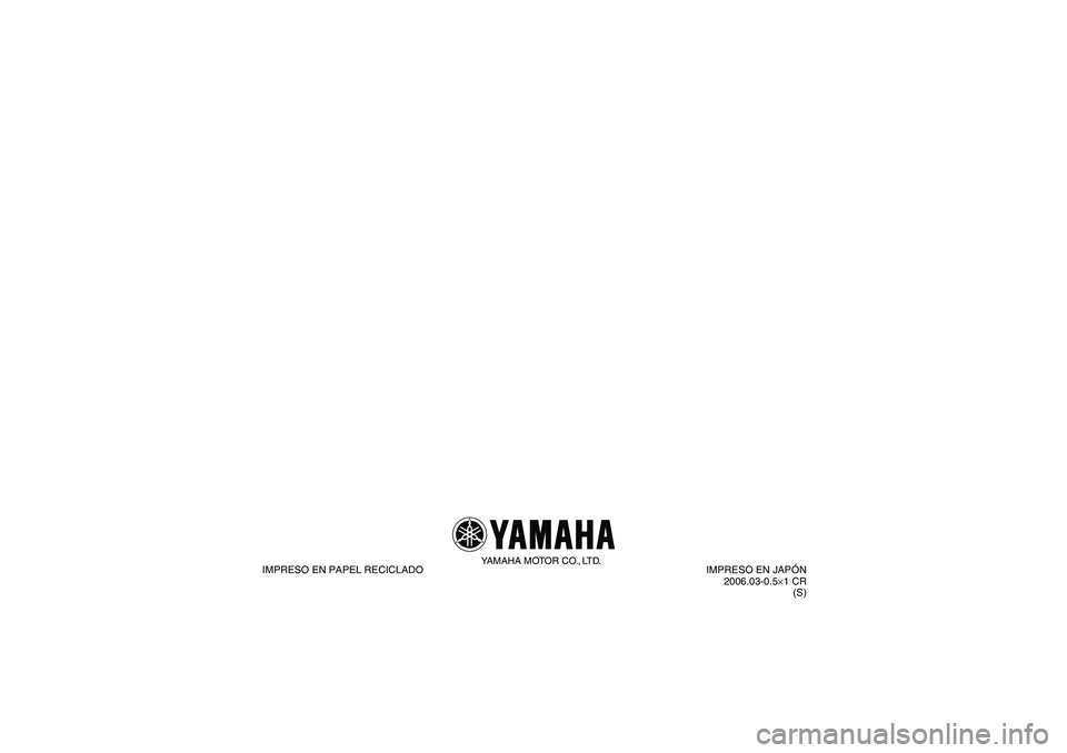YAMAHA GRIZZLY 660 2007  Manuale de Empleo (in Spanish) YAMAHA MOTOR CO., LTD.
IMPRESO EN PAPEL RECICLADO IMPRESO EN JAPÓN
2006.03-0.5×1 CR
(S)
U2C661S0.book  Page 1  Thursday, March 16, 2006  1:15 PM 