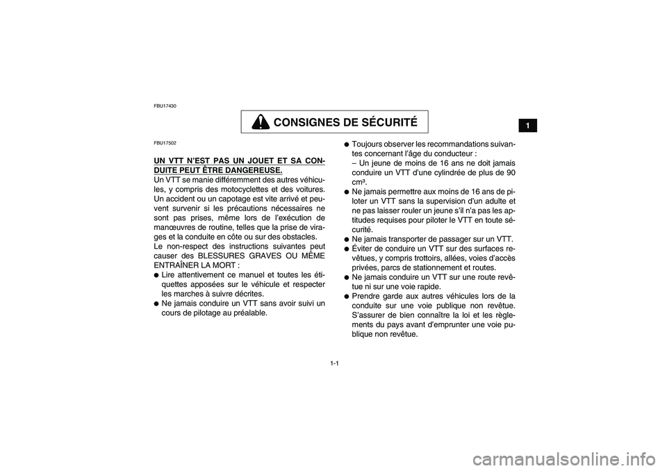 YAMAHA GRIZZLY 660 2007 Notices Demploi (in French) 1-1
1
FBU17430
CONSIGNES DE SÉCURITÉ
FBU17502UN VTT N’EST PAS UN JOUET ET SA CON-DUITE PEUT ÊTRE DANGEREUSE.Un VTT se manie différemment des autres véhicu-
les, y compris des motocyclettes et d YAMAHA GRIZZLY 660 2007 Notices Demploi (in French) 1-1
1
FBU17430
CONSIGNES DE SÉCURITÉ
FBU17502UN VTT N’EST PAS UN JOUET ET SA CON-DUITE PEUT ÊTRE DANGEREUSE.Un VTT se manie différemment des autres véhicu-
les, y compris des motocyclettes et d