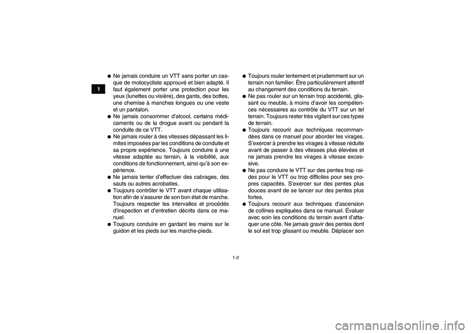 YAMAHA GRIZZLY 660 2007 Notices Demploi (in French) 1-2
1
Ne jamais conduire un VTT sans porter un cas-
que de motocycliste approuvé et bien adapté. Il
faut également porter une protection pour les
yeux (lunettes ou visière), des gants, des bottes YAMAHA GRIZZLY 660 2007 Notices Demploi (in French) 1-2
1
Ne jamais conduire un VTT sans porter un cas-
que de motocycliste approuvé et bien adapté. Il
faut également porter une protection pour les
yeux (lunettes ou visière), des gants, des bottes