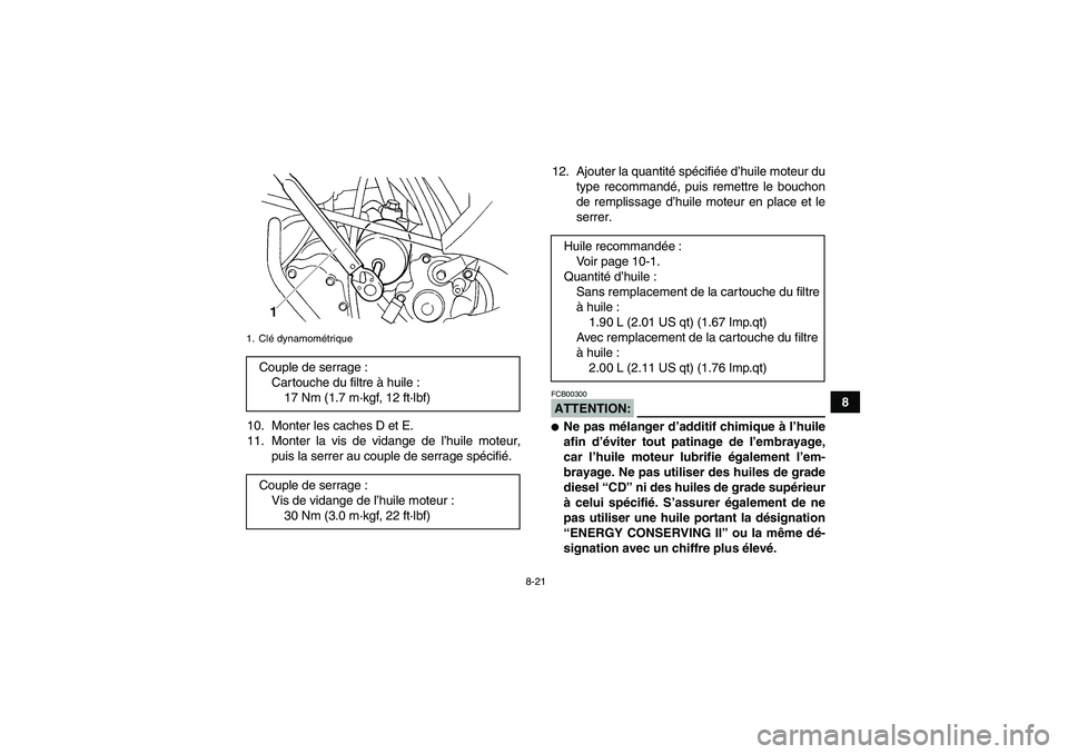 YAMAHA GRIZZLY 660 2007 Notices Demploi (in French) 8-21
8
10. Monter les caches D et E.
11. Monter la vis de vidange de l’huile moteur,
puis la serrer au couple de serrage spécifié.12. Ajouter la quantité spécifiée d’huile moteur du
type reco YAMAHA GRIZZLY 660 2007 Notices Demploi (in French) 8-21
8
10. Monter les caches D et E.
11. Monter la vis de vidange de l’huile moteur,
puis la serrer au couple de serrage spécifié.12. Ajouter la quantité spécifiée d’huile moteur du
type reco