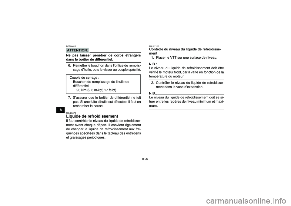 YAMAHA GRIZZLY 660 2007 Notices Demploi (in French) 8-26
8
ATTENTION:FCB00410Ne pas laisser pénétrer de corps étrangersdans le boîtier de différentiel.
6. Remettre le bouchon dans l’orifice de remplis-
sage d’huile, puis le visser au couple sp YAMAHA GRIZZLY 660 2007 Notices Demploi (in French) 8-26
8
ATTENTION:FCB00410Ne pas laisser pénétrer de corps étrangersdans le boîtier de différentiel.
6. Remettre le bouchon dans l’orifice de remplis-
sage d’huile, puis le visser au couple sp