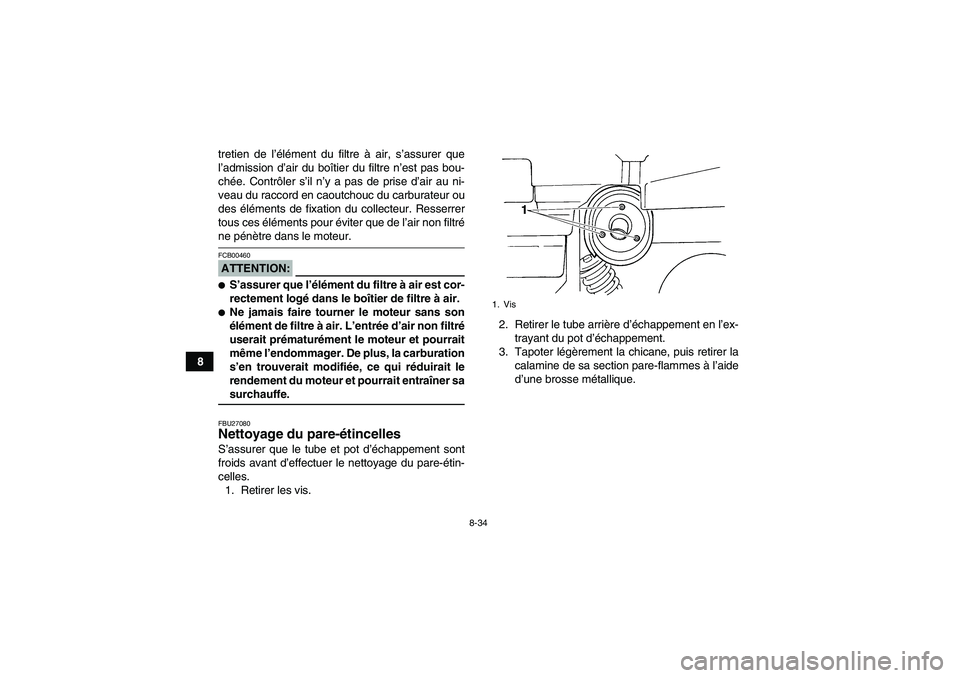 YAMAHA GRIZZLY 660 2007 Notices Demploi (in French) 8-34
8tretien de l’élément du filtre à air, s’assurer que
l’admission d’air du boîtier du filtre n’est pas bou-
chée. Contrôler s’il n’y a pas de prise d’air au ni-
veau du racco YAMAHA GRIZZLY 660 2007 Notices Demploi (in French) 8-34
8tretien de l’élément du filtre à air, s’assurer que
l’admission d’air du boîtier du filtre n’est pas bou-
chée. Contrôler s’il n’y a pas de prise d’air au ni-
veau du racco