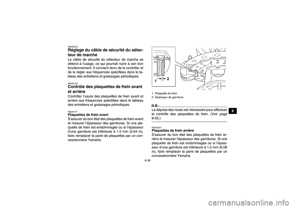 YAMAHA GRIZZLY 660 2007 Notices Demploi (in French) 8-39
8
FBU24070Réglage du câble de sécurité du sélec-
teur de marche Le câble de sécurité du sélecteur de marche se
détend à l’usage, ce qui pourrait nuire à son bon
fonctionnement. Il c YAMAHA GRIZZLY 660 2007 Notices Demploi (in French) 8-39
8
FBU24070Réglage du câble de sécurité du sélec-
teur de marche Le câble de sécurité du sélecteur de marche se
détend à l’usage, ce qui pourrait nuire à son bon
fonctionnement. Il c