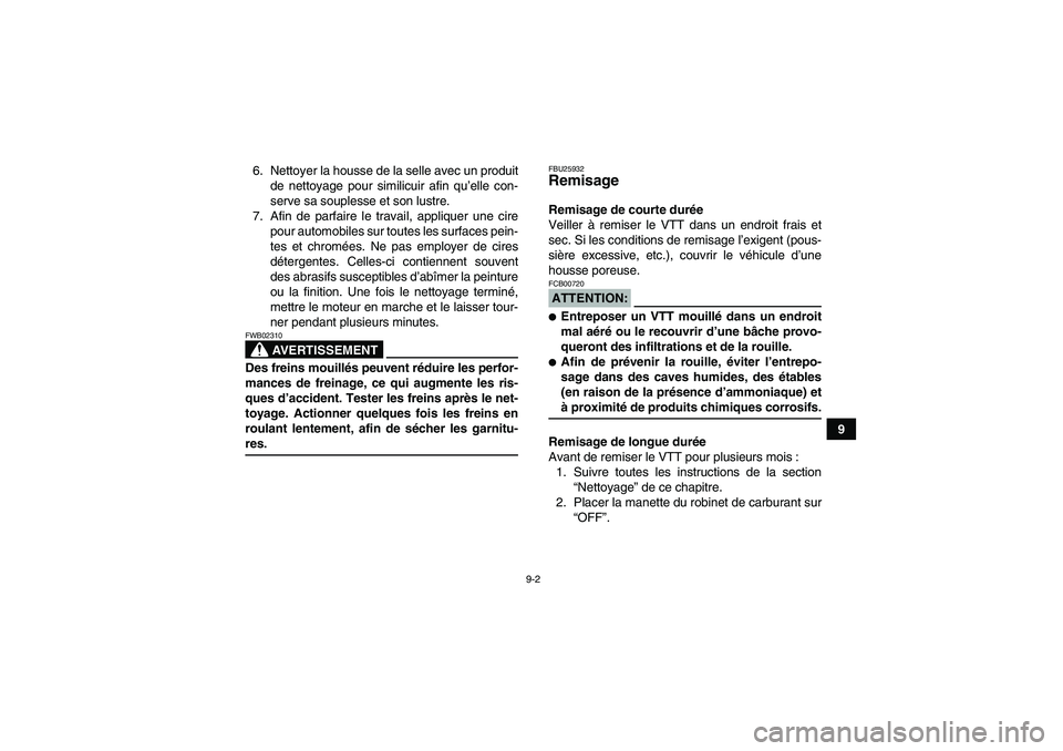 YAMAHA GRIZZLY 660 2007 Notices Demploi (in French) 9-2
9 6. Nettoyer la housse de la selle avec un produit
de nettoyage pour similicuir afin qu’elle con-
serve sa souplesse et son lustre.
7. Afin de parfaire le travail, appliquer une cire
pour autom YAMAHA GRIZZLY 660 2007 Notices Demploi (in French) 9-2
9 6. Nettoyer la housse de la selle avec un produit
de nettoyage pour similicuir afin qu’elle con-
serve sa souplesse et son lustre.
7. Afin de parfaire le travail, appliquer une cire
pour autom