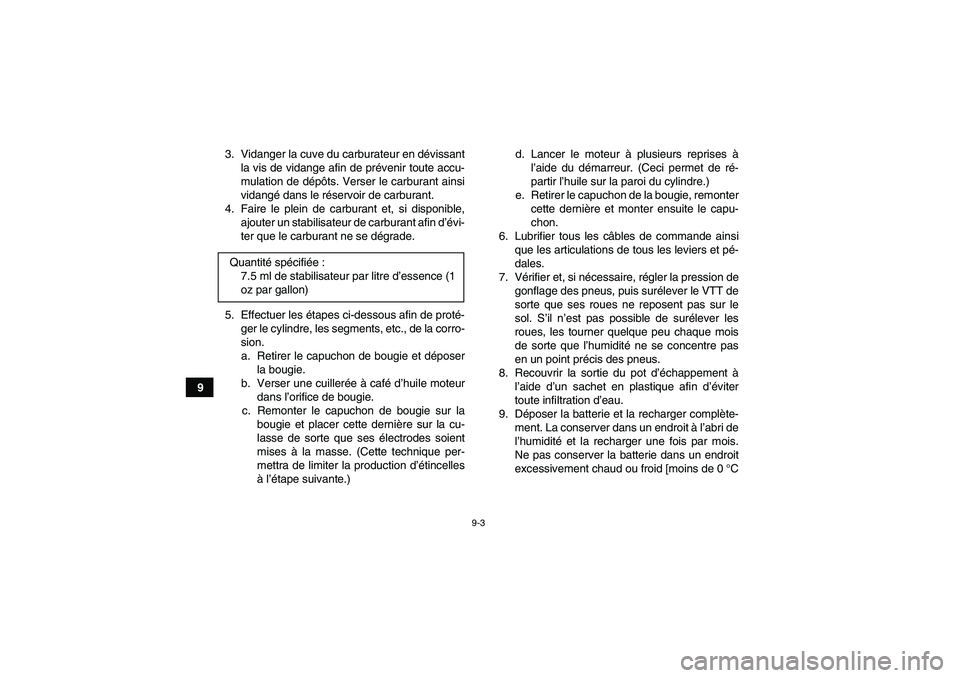YAMAHA GRIZZLY 660 2007 Notices Demploi (in French) 9-3
93. Vidanger la cuve du carburateur en dévissant
la vis de vidange afin de prévenir toute accu-
mulation de dépôts. Verser le carburant ainsi
vidangé dans le réservoir de carburant.
4. Faire YAMAHA GRIZZLY 660 2007 Notices Demploi (in French) 9-3
93. Vidanger la cuve du carburateur en dévissant
la vis de vidange afin de prévenir toute accu-
mulation de dépôts. Verser le carburant ainsi
vidangé dans le réservoir de carburant.
4. Faire