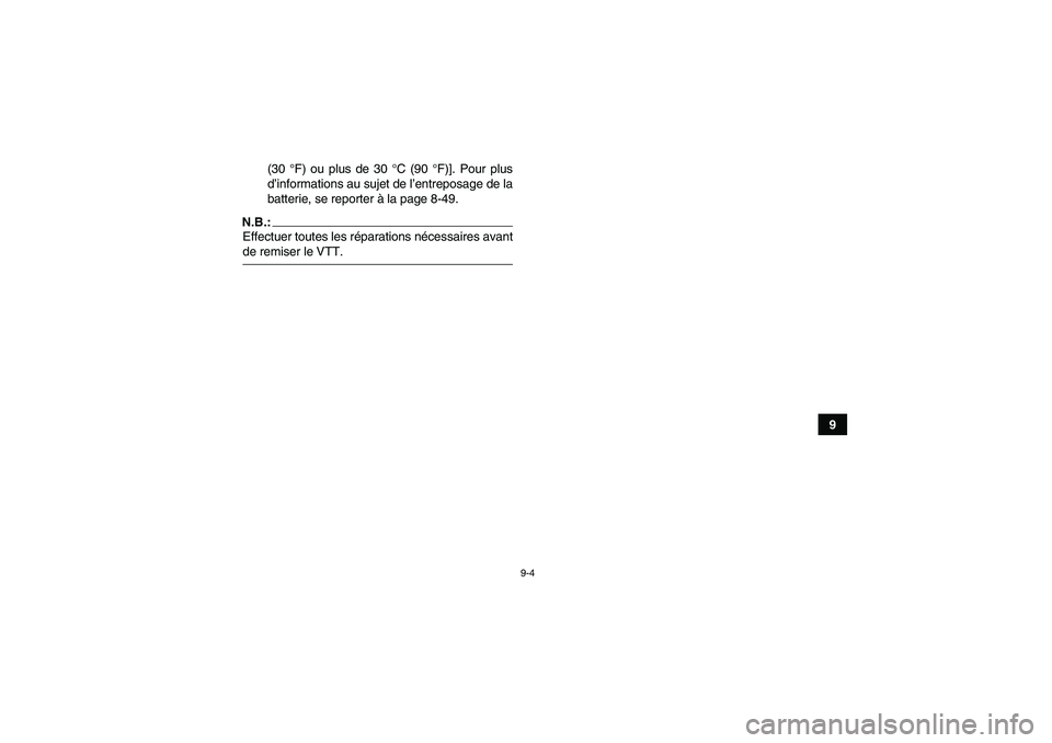 YAMAHA GRIZZLY 660 2007  Notices Demploi (in French) 9-4
9 (30 °F) ou plus de 30 °C (90 °F)]. Pour plus
d’informations au sujet de l’entreposage de la
batterie, se reporter à la page 8-49.
N.B.:Effectuer toutes les réparations nécessaires avan