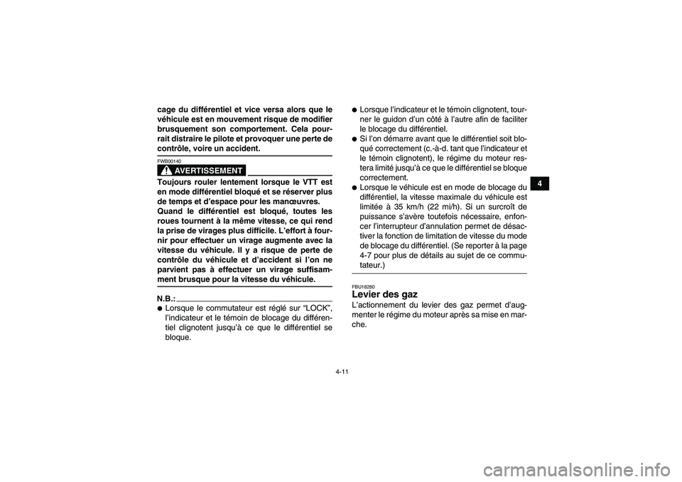 YAMAHA GRIZZLY 660 2007 Notices Demploi (in French) 4-11
4 cage du différentiel et vice versa alors que le
véhicule est en mouvement risque de modifier
brusquement son comportement. Cela pour-
rait distraire le pilote et provoquer une perte de
contr YAMAHA GRIZZLY 660 2007 Notices Demploi (in French) 4-11
4 cage du différentiel et vice versa alors que le
véhicule est en mouvement risque de modifier
brusquement son comportement. Cela pour-
rait distraire le pilote et provoquer une perte de
contr