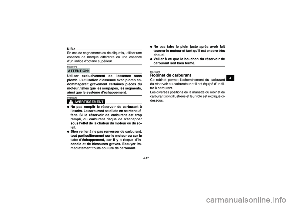 YAMAHA GRIZZLY 660 2007 Notices Demploi (in French) 4-17
4
N.B.:En cas de cognements ou de cliquetis, utiliser une
essence de marque différente ou une essenced’un indice d’octane supérieur.ATTENTION:FCB00070Utiliser exclusivement de l’essence s YAMAHA GRIZZLY 660 2007 Notices Demploi (in French) 4-17
4
N.B.:En cas de cognements ou de cliquetis, utiliser une
essence de marque différente ou une essenced’un indice d’octane supérieur.ATTENTION:FCB00070Utiliser exclusivement de l’essence s