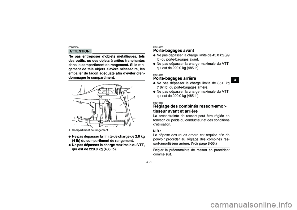 YAMAHA GRIZZLY 660 2007 Notices Demploi (in French) 4-21
4
ATTENTION:FCB00130Ne pas entreposer d’objets métalliques, tels
des outils, ou des objets à arêtes tranchantes
dans le compartiment de rangement. Si le ran-
gement de tels objets s’avère YAMAHA GRIZZLY 660 2007 Notices Demploi (in French) 4-21
4
ATTENTION:FCB00130Ne pas entreposer d’objets métalliques, tels
des outils, ou des objets à arêtes tranchantes
dans le compartiment de rangement. Si le ran-
gement de tels objets s’avère