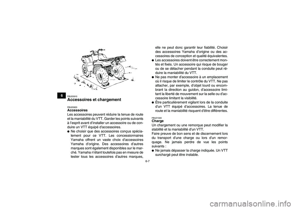 YAMAHA GRIZZLY 660 2007 Notices Demploi (in French) 6-7
6
FBU20910Accessoires et chargement FBU20920Accessoires
Les accessoires peuvent réduire la tenue de route
et la maniabilité du VTT. Garder les points suivants
à l’esprit avant d’installer u YAMAHA GRIZZLY 660 2007 Notices Demploi (in French) 6-7
6
FBU20910Accessoires et chargement FBU20920Accessoires
Les accessoires peuvent réduire la tenue de route
et la maniabilité du VTT. Garder les points suivants
à l’esprit avant d’installer u