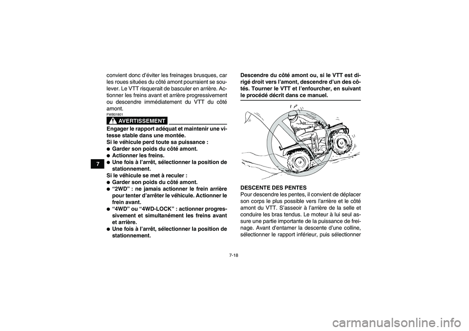 YAMAHA GRIZZLY 660 2007 Notices Demploi (in French) 7-18
7convient donc d’éviter les freinages brusques, car
les roues situées du côté amont pourraient se sou-
lever. Le VTT risquerait de basculer en arrière. Ac-
tionner les freins avant et arri YAMAHA GRIZZLY 660 2007 Notices Demploi (in French) 7-18
7convient donc d’éviter les freinages brusques, car
les roues situées du côté amont pourraient se sou-
lever. Le VTT risquerait de basculer en arrière. Ac-
tionner les freins avant et arri