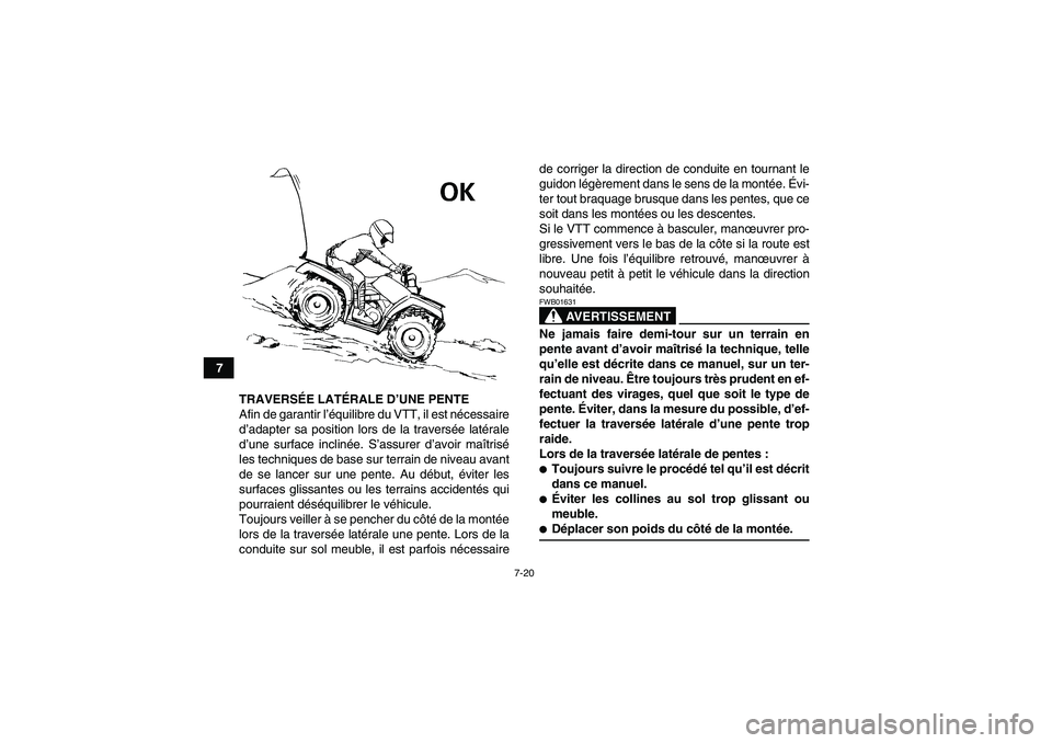 YAMAHA GRIZZLY 660 2007 Notices Demploi (in French) 7-20
7
TRAVERSÉE LATÉRALE D’UNE PENTE
Afin de garantir l’équilibre du VTT, il est nécessaire
d’adapter sa position lors de la traversée latérale
d’une surface inclinée. S’assurer d’ YAMAHA GRIZZLY 660 2007 Notices Demploi (in French) 7-20
7
TRAVERSÉE LATÉRALE D’UNE PENTE
Afin de garantir l’équilibre du VTT, il est nécessaire
d’adapter sa position lors de la traversée latérale
d’une surface inclinée. S’assurer d’