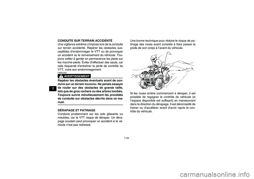 YAMAHA GRIZZLY 660 2007 Notices Demploi (in French) 7-24
7CONDUITE SUR TERRAIN ACCIDENTÉ
Une vigilance extrême s’impose lors de la conduite
sur terrain accidenté. Repérer les obstacles sus-
ceptibles d’endommager le VTT ou de provoquer
un accid YAMAHA GRIZZLY 660 2007 Notices Demploi (in French) 7-24
7CONDUITE SUR TERRAIN ACCIDENTÉ
Une vigilance extrême s’impose lors de la conduite
sur terrain accidenté. Repérer les obstacles sus-
ceptibles d’endommager le VTT ou de provoquer
un accid