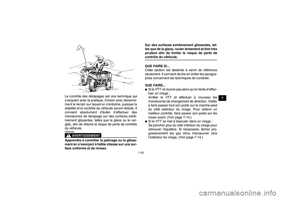 YAMAHA GRIZZLY 660 2007 Notices Demploi (in French) 7-25
7 Le contrôle des dérapages est une technique qui
s’acquiert avec la pratique. Choisir avec discerne-
ment le terrain sur lequel on s’entraîne, puisque la
stabilité et le contrôle du vé YAMAHA GRIZZLY 660 2007 Notices Demploi (in French) 7-25
7 Le contrôle des dérapages est une technique qui
s’acquiert avec la pratique. Choisir avec discerne-
ment le terrain sur lequel on s’entraîne, puisque la
stabilité et le contrôle du vé