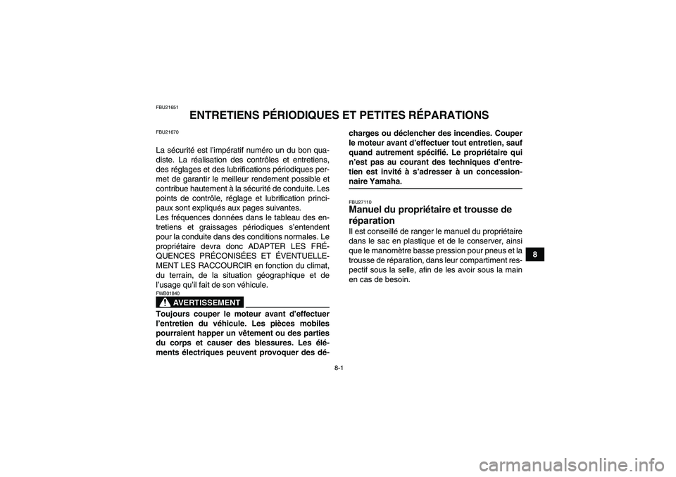 YAMAHA GRIZZLY 660 2007 Notices Demploi (in French) 8-1
8
FBU21651
ENTRETIENS PÉRIODIQUES ET PETITES RÉPARATIONS
FBU21670La sécurité est l’impératif numéro un du bon qua-
diste. La réalisation des contrôles et entretiens,
des réglages et des YAMAHA GRIZZLY 660 2007 Notices Demploi (in French) 8-1
8
FBU21651
ENTRETIENS PÉRIODIQUES ET PETITES RÉPARATIONS
FBU21670La sécurité est l’impératif numéro un du bon qua-
diste. La réalisation des contrôles et entretiens,
des réglages et des
