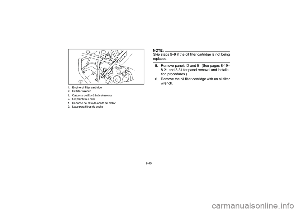 YAMAHA GRIZZLY 660 2005  Notices Demploi (in French) 8-45 1. Engine oil filter cartridge
2. Oil filter wrench
1. Cartouche du filtre à huile de moteur
2. Clé pour filtre à huile
1. Cartucho del filtro de aceite de motor
2. Llave para filtros de aceit