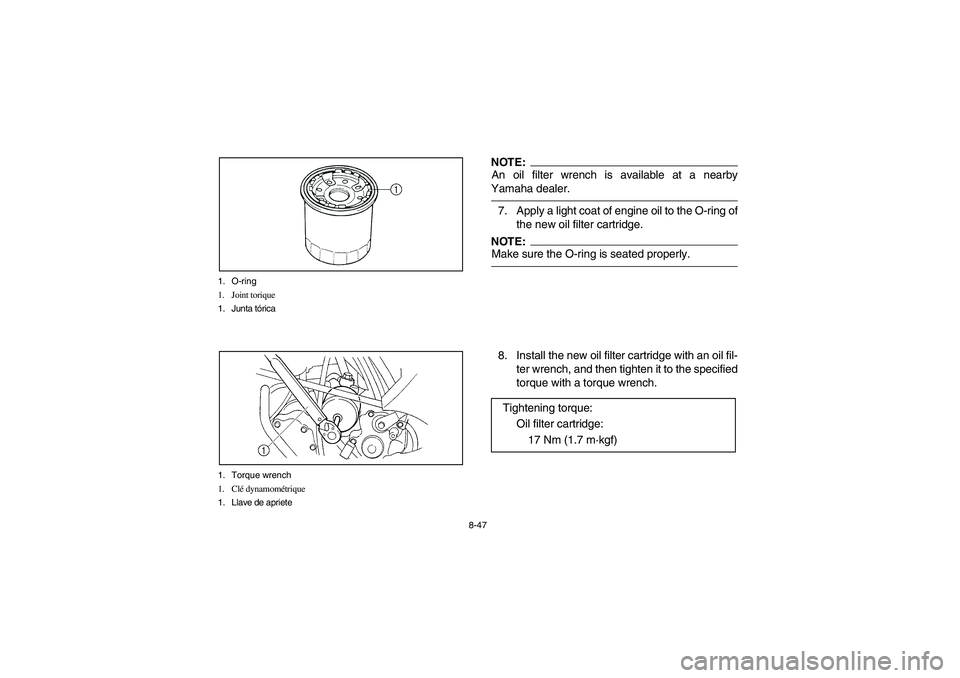 YAMAHA GRIZZLY 660 2005  Notices Demploi (in French) 8-47 1. O-ring
1. Joint torique
1. Junta tórica
1. Torque wrench
1. Clé dynamométrique
1. Llave de apriete
NOTE:_ An oil filter wrench is available at a nearby
Yamaha dealer. _7. Apply a light coat