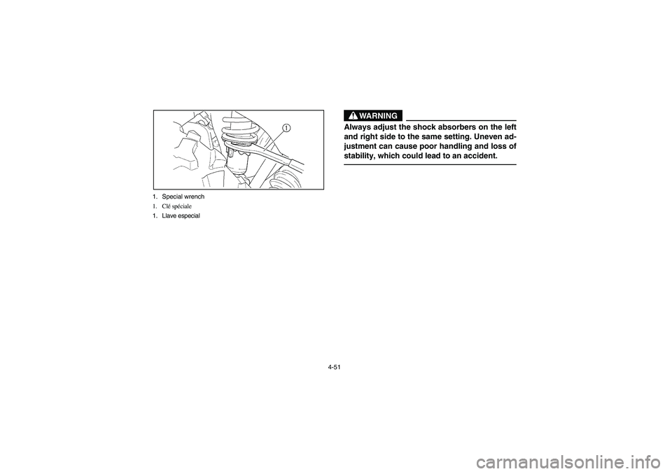 YAMAHA GRIZZLY 660 2003  Manuale de Empleo (in Spanish) 4-51 1. Special wrench
1. Clé spéciale
1. Llave especial
WARNING
_ Always adjust the shock absorbers on the left
and right side to the same setting. Uneven ad-
justment can cause poor handling and l