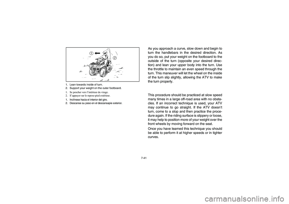 YAMAHA GRIZZLY 660 2003  Manuale de Empleo (in Spanish) 7-41 1. Lean towards inside of turn.
2. Support your weight on the outer footboard.
1. Se pencher vers l’intérieur du virage.
2. S’appuyer sur le repose-pied extérieur.
1. Inclínese hacia el in